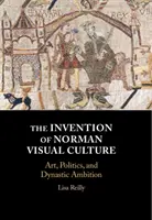 A normann vizuális kultúra feltalálása: Művészet, politika és dinasztikus ambíciók - The Invention of Norman Visual Culture: Art, Politics, and Dynastic Ambition