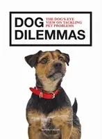 Kutyadilemmák: A kutya szemszögéből a háziállat-problémák kezeléséről - Dog Dilemmas: The Dog's-Eye View on Tackling Pet Problems