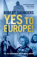 Igen Európának! Az 1975-ös népszavazás és a hetvenes évek Nagy-Britanniája - Yes to Europe!: The 1975 Referendum and Seventies Britain