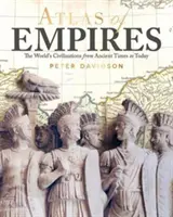 A birodalmak atlasza - A világ civilizációi az ókortól napjainkig - Atlas of Empires - The World's Civilizations from Ancient Times to Today