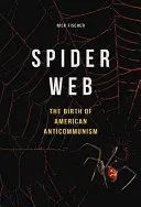 Spider Web: Az amerikai antikommunizmus születése - Spider Web: The Birth of American Anticommunism