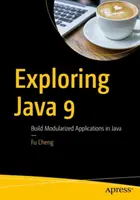 A Java 9 felfedezése: Moduláris alkalmazások építése Java nyelven - Exploring Java 9: Build Modularized Applications in Java