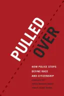 Pulled Over: How Police Stops Define Race and Citizenship (Megállítottak: Hogyan határozza meg a rendőrség a faji hovatartozást és az állampolgárságot? - Pulled Over: How Police Stops Define Race and Citizenship