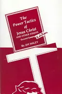 Jézus Krisztus hatalmi taktikája és más esszék: 2. kiadás - The Power Tactics of Jesus Christ and Other Essays: 2nd Edition