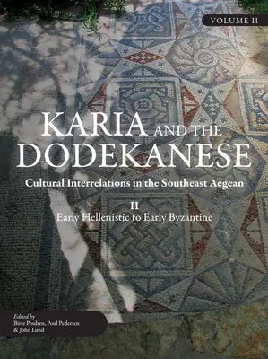 Karia és a dodekánok: Kulturális kölcsönhatások a délkelet-Égei-tengeren II. a kora hellenisztikus kortól a kora bizánci korig - Karia and the Dodekanese: Cultural Interrelations in the Southeast Aegean II Early Hellenistic to Early Byzantine