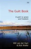 Bűntudat könyv - Út a kegyelemhez és a szabadsághoz (van der Hart Rev Will (Szerző)) - Guilt Book - A Path To Grace And Freedom (van der Hart Rev Will (Author))