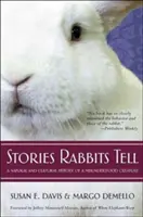 A nyulak történetei: Egy félreértett lény természet- és kultúrtörténete - Stories Rabbits Tell: A Natural and Cultural History of a Misunderstood Creature