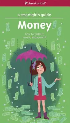 Egy okos lány útikönyve: Money: How to Make It, Save It, and Spend It - A Smart Girl's Guide: Money: How to Make It, Save It, and Spend It