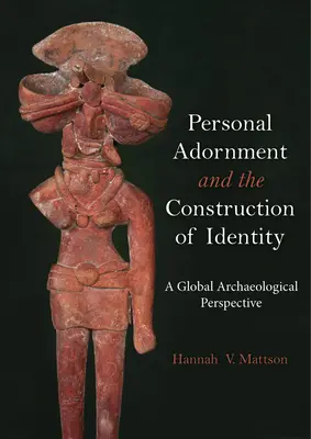 Személyes díszítés és az identitás építése: Egy globális régészeti perspektíva - Personal Adornment and the Construction of Identity: A Global Archaeological Perspective