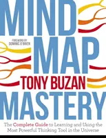 Mind Map Mastery: The Complete Guide to Learning and Using the Most Powerful Thinking Tool in the Universe (A világegyetem legerősebb gondolkodási eszköze) - Mind Map Mastery: The Complete Guide to Learning and Using the Most Powerful Thinking Tool in the Universe