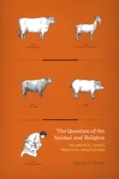 Az állat és a vallás kérdése: Elméleti tétek, gyakorlati következmények - Question of the Animal and Religion: Theoretical Stakes, Practical Implications