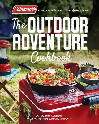 The Outdoor Adventure Cookbook (A szabadtéri kalandok szakácskönyve): Az amerikai kempinghatóság hivatalos szakácskönyve - The Outdoor Adventure Cookbook: The Official Cookbook from America's Camping Authority