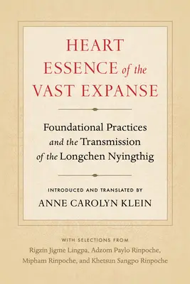 A hatalmas kiterjedés szívesszenciája: Alapvető gyakorlatok és a Longchen Nyingthig átadása - Heart Essence of the Vast Expanse: Foundational Practices and the Transmission of the Longchen Nyingthig