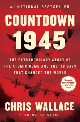 Visszaszámlálás 1945: Az atombomba és a világot megváltoztató 116 nap rendkívüli története - Countdown 1945: The Extraordinary Story of the Atomic Bomb and the 116 Days That Changed the World