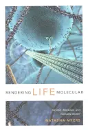 Az élet molekuláris megjelenése: Modellek, modellezők és izgatható anyag - Rendering Life Molecular: Models, Modelers, and Excitable Matter