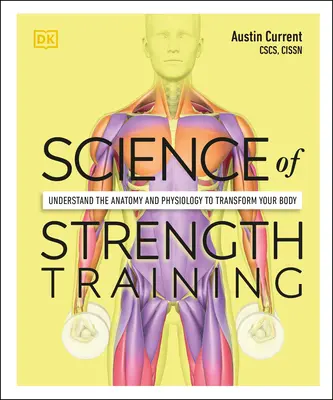 Az erőnléti edzés tudománya: Az anatómia és az élettan megértése a tested átalakításához - Science of Strength Training: Understand the Anatomy and Physiology to Transform Your Body