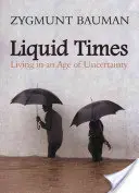 Folyékony idők: Élet a bizonytalanság korában - Liquid Times: Living in an Age of Uncertainty