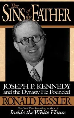 Az apa bűnei: Joseph P. Kennedy és az általa alapított dinasztia - The Sins of the Father: Joseph P. Kennedy and the Dynasty He Founded