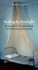 Hajózás csillagfényben: A Kincses sziget és Robert Louis Stevenson nyomában - Sailing by Starlight: In Search of Treasure Island and Robert Louis Stevenson