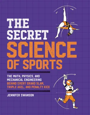 A sport titkos tudománya: A matematika, fizika és gépészet minden Grand Slam, tripla Axel és büntetőrúgás mögött - The Secret Science of Sports: The Math, Physics, and Mechanical Engineering Behind Every Grand Slam, Triple Axel, and Penalty Kick