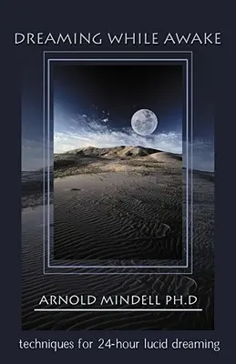 Dreaming While Awake: Technikák a 24 órás világos álmodáshoz - Dreaming While Awake: Techniques for 24-Hour Lucid Dreaming