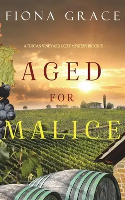 Rosszindulatra érlelve (Egy toszkán szőlőskert hangulatos rejtélye - 7. könyv) - Aged for Malice (A Tuscan Vineyard Cozy Mystery-Book 7)