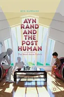 Ayn Rand és a poszthumán: Az elme által teremtett jövő - Ayn Rand and the Posthuman: The Mind-Made Future