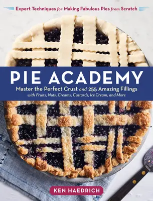 Pie Academy: A tökéletes kéreg és 255 csodálatos töltelék elsajátítása, gyümölcsökkel, diófélékkel, krémekkel, pudingokkal, fagylalttal és még sok mással; szakértői tanítás. - Pie Academy: Master the Perfect Crust and 255 Amazing Fillings, with Fruits, Nuts, Creams, Custards, Ice Cream, and More; Expert Te