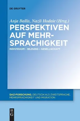 A többnyelvűség perspektívái: egyén - oktatás - társadalom - Perspektiven Auf Mehrsprachigkeit: Individuum - Bildung - Gesellschaft