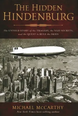 A rejtett Hindenburg: A tragédia, a náci titkok és az égbolt uralmáért folytatott küzdelem el nem mondott története - The Hidden Hindenburg: The Untold Story of the Tragedy, the Nazi Secrets, and the Quest to Rule the Skies