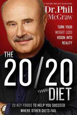 A 20/20 diéta: A fogyásról alkotott elképzelésed valóra váltása - The 20/20 Diet: Turn Your Weight Loss Vision Into Reality