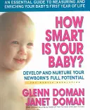 Mennyire okos a babád?: Fejlessze és ápolja újszülöttje teljes potenciálját. - How Smart Is Your Baby?: Develop and Nurture Your Newborn's Full Potential