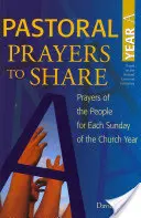 Megosztható lelkipásztori imák a. év: A nép imái az egyházi év minden vasárnapjára - Pastoral Prayers to Share Year a: Prayers of the People for Each Sunday of the Church Year