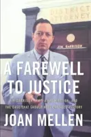 Búcsú az igazságtól: Jim Garrison, JFK meggyilkolása és az ügy, amelynek meg kellett volna változtatnia a történelmet - A Farewell to Justice: Jim Garrison, JFK's Assassination, and the Case That Should Have Changed History