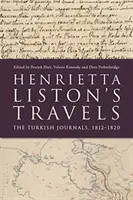 Henrietta Liston utazásai: A török naplók, 1812-1820 - Henrietta Liston's Travels: The Turkish Journals, 1812-1820