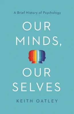 A mi elménk, mi magunk: A pszichológia rövid története - Our Minds, Our Selves: A Brief History of Psychology