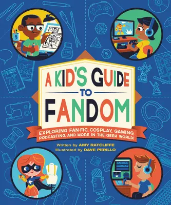 A Kid's Guide to Fandom: Fedezd fel a fan-fic, a cosplay, a játék, a podcasting és még sok minden más a geekek világában! - A Kid's Guide to Fandom: Exploring Fan-Fic, Cosplay, Gaming, Podcasting, and More in the Geek World!