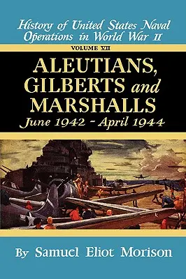 Aleuták, Gilbert-szigetek, Marshall-szigetek: 1942 júniusa - 1944 áprilisa - 7. kötet - Aleutians, Gilberts, Marshalls: June 1942 - April 1944 - Volume 7