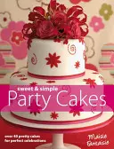 Édes és egyszerű partitorták - Több mint 40 csinos torta a tökéletes ünnepségekhez - Sweet and Simple Party Cakes - Over 40 Pretty Cakes for Perfect Celebrations