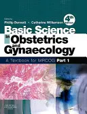 A szülészet és nőgyógyászat alapjai: A tankönyv Mrcog számára 1. rész - Basic Science in Obstetrics and Gynaecology: A Textbook for Mrcog Part 1