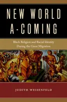 New World A-Coming: Fekete vallás és faji identitás a nagy népvándorlás idején - New World A-Coming: Black Religion and Racial Identity During the Great Migration