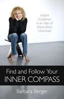 Találd meg és kövesd a belső iránytűdet: Azonnali útmutatás az információ túlterheltség korában - Find and Follow Your Inner Compass: Instant Guidance in an Age of Information Overload