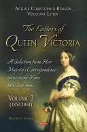 Viktória királynő levelei. Válogatás Őfelsége 1837 és 1861 közötti levelezéséből - 3. kötet - Letters of Queen Victoria. A Selection from Her Majesty's Correspondence between the Years 1837 and 1861 - Volume 3