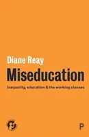 Miseducation: Az egyenlőtlenség, az oktatás és a munkásosztályok - Miseducation: Inequality, Education and the Working Classes