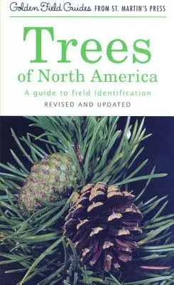 Észak-Amerika fái: A Guide to Field Identification, Revised and Updated (Felülvizsgált és frissített útmutató a terepi azonosításhoz) - Trees of North America: A Guide to Field Identification, Revised and Updated