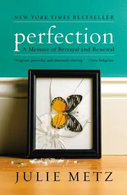 Tökéletesség: Az árulás és a megújulás emlékirata - Perfection: A Memoir of Betrayal and Renewal