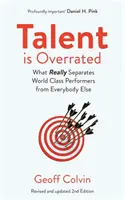 A tehetség túlértékelt 2. kiadás - Mi különbözteti meg valójában a világklasszisokat mindenki mástól - Talent is Overrated 2nd Edition - What Really Separates World-Class Performers from Everybody Else