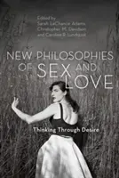 A szex és a szerelem új filozófiái: A vágyon keresztül gondolkodva - New Philosophies of Sex and Love: Thinking Through Desire