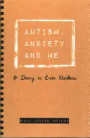 Autizmus, szorongás és én: Napló páros számokban - Autism, Anxiety and Me: A Diary in Even Numbers