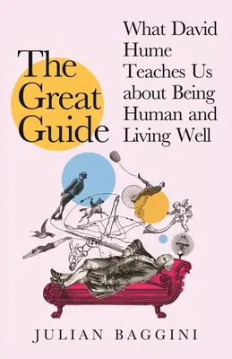 A nagy útikalauz: Amit David Hume taníthat nekünk az emberi létről és a jó életről - The Great Guide: What David Hume Can Teach Us about Being Human and Living Well